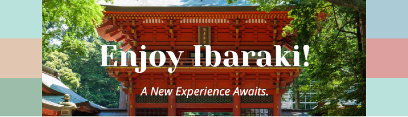 Enjoy Ibaraki! A New Experience Awaits